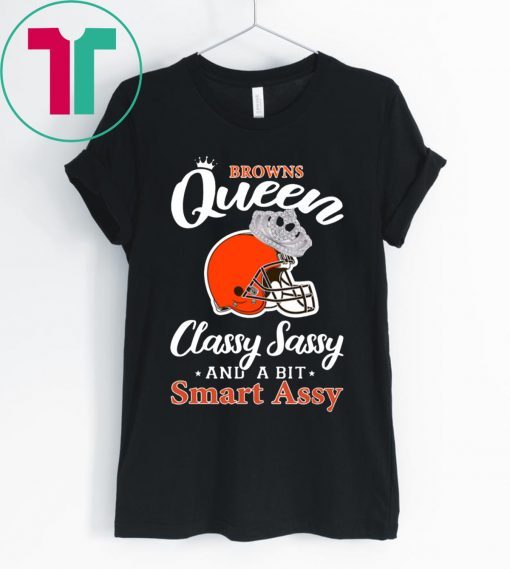 Cleveland browns queen classy sassy and a bit smart assy shirt