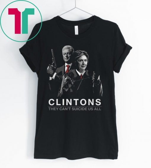 They Can’t Suicide Us All Clintons Shirt