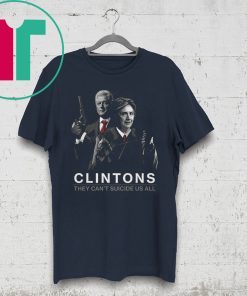 Clintons They Can’t Suicide Us All T-Shirt