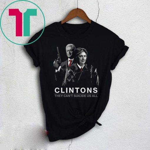 Clintons They Can’t Suicide Us All T-Shirt