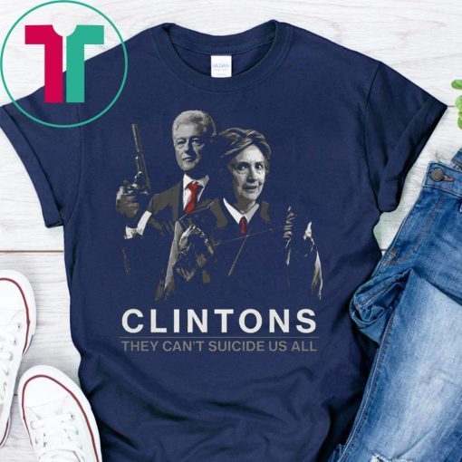 Clintons They Can’t Suicide Us All Classic T-Shirt