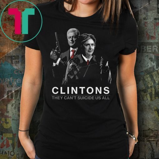 Clintons They Can’t Suicide Us All Classic T-Shirt