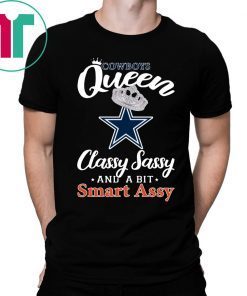 Dallas Cowboys Queen Classy Sassy And A Bit Smart Assy Shirt