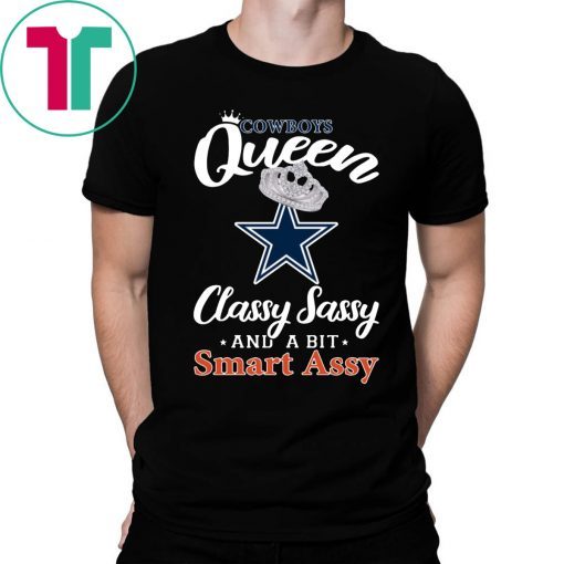 Dallas Cowboys Queen Classy Sassy And A Bit Smart Assy Shirt