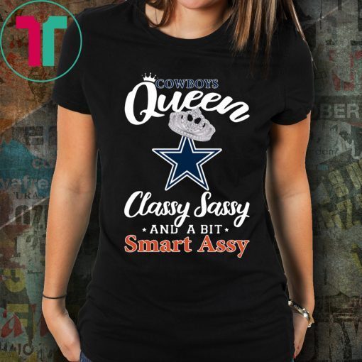 Dallas Cowboys Queen Classy Sassy And A Bit Smart Assy Shirt