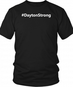 #DaytonStrong t shirt Dayton Strong Unisex T-Shirt