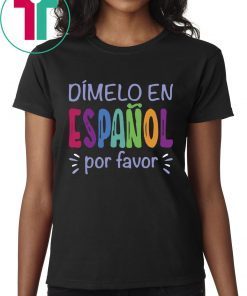 Dimelo En Espanol Por Favor T-Shirt