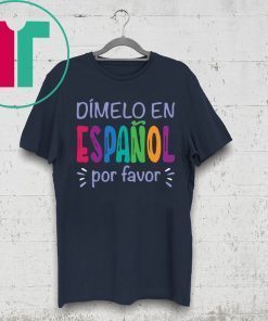 Dimelo En Espanol Por Favor T-Shirt