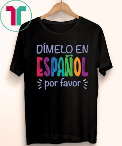 Dimelo En Espanol Por Favor T-Shirt