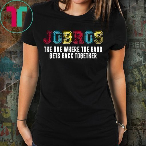 Distressed JoBros The One Where The Band Gets Back Together Shirt