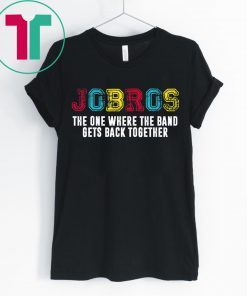 Distressed JoBros The One Where The Band Gets Back Together Shirt