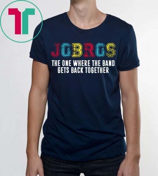 Distressed JoBros The One Where The Band Gets Back Together Shirt