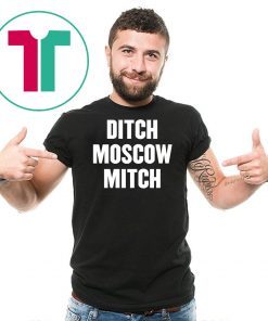 Ditch Moscow Mitch McConnell Election Traitor #MoscowMitch T-Shirt