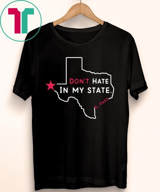 Don't Hate In My State El Paso Strong Tee Shirt