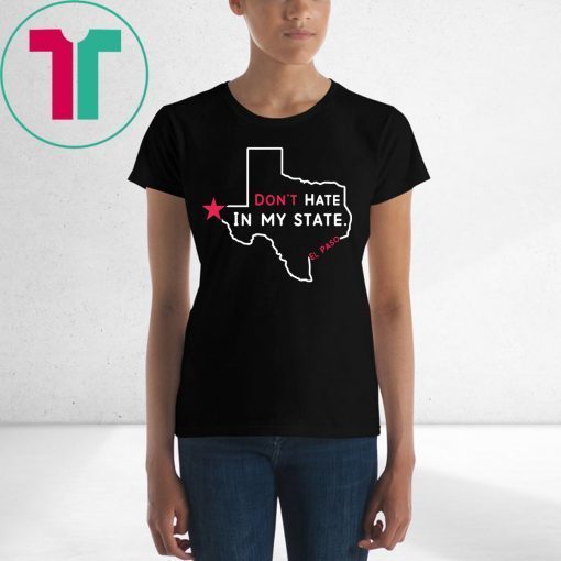 Don't Hate In My State El Paso Strong Tee Shirt