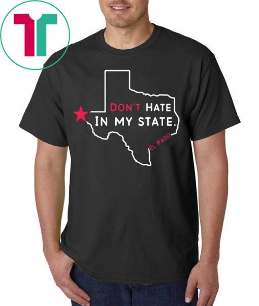 Don't Hate In My State El Paso Strong Tee Shirt