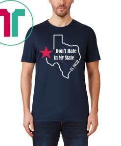 Don't Hate In My State El Paso Texas T-Shirt