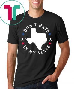 Don't Hate In My State Texas El Paso Strong T-Shirt