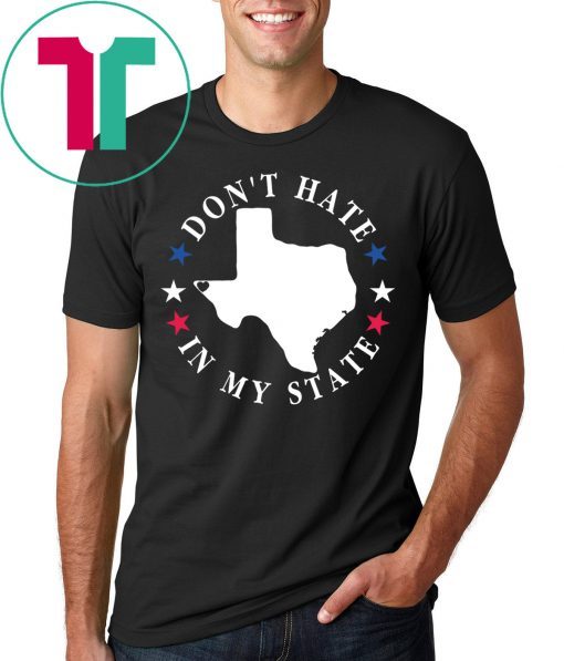 Don't Hate In My State Texas El Paso Strong T-Shirt
