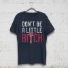 Don’t Be A Little Bitch Atlanta Baseball T-Shirt