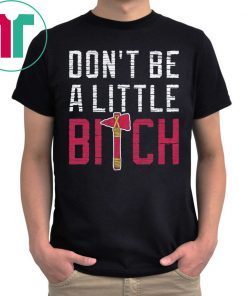 Don’t Be A Little Bitch Atlanta Baseball T-Shirt