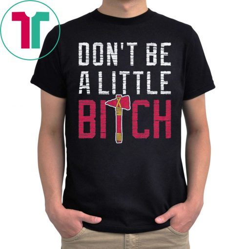 Don’t Be A Little Bitch Atlanta Baseball T-Shirt