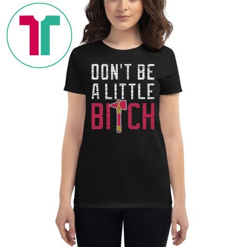 Don’t Be A Little Bitch Atlanta Baseball T-Shirt