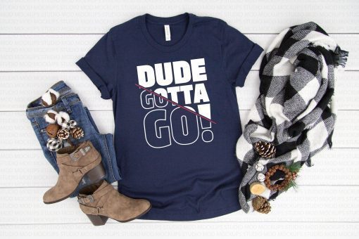 Dude Gotta Go Fashion Style Tee Shirt