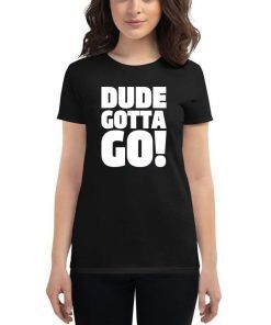 Dude Gotta Go Funny Tee Shirt