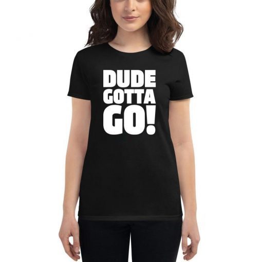 Dude Gotta Go Funny Tee Shirt