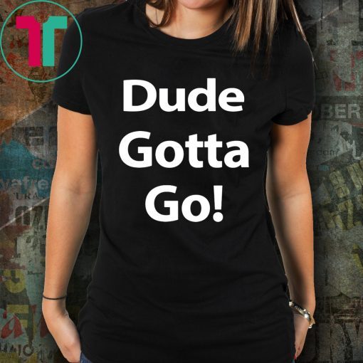 Dude Gotta Go Unisex T-Shirt