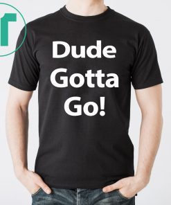 Dude Gotta Go Unisex T-Shirt