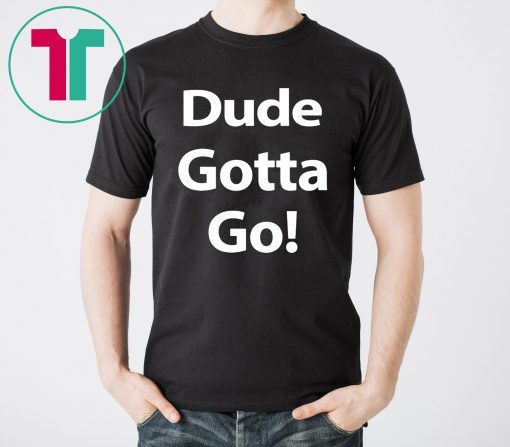 Dude Gotta Go Unisex T-Shirt