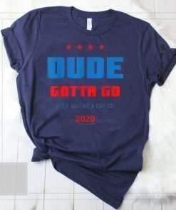 Dude Gotta Go T-Shirt