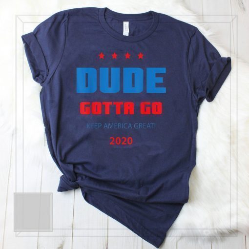 Dude Gotta Go T-Shirt