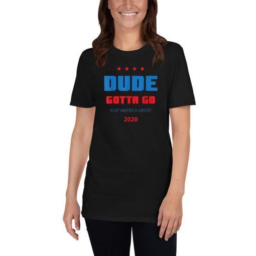 Dude gotta go T-Shirt