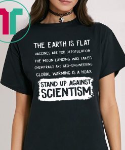 EARTH ISN'T FLAT - VACCINES WORK - WE'VE BEEN TO THE MOON - BELIEFS AREN'T FACTS - EVOLUTION IS A THING - CLIMATE CHANGE IS REAL - STAND UP FOR SCIENCE SHIRT