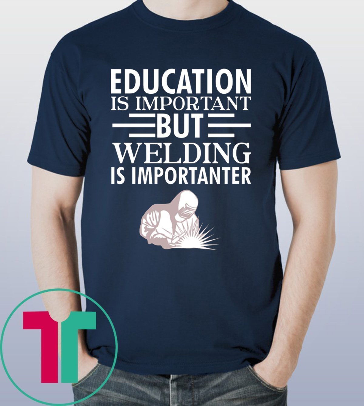 Education is important but welding is importanter shirt