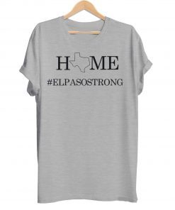 El Paso Strong Shirt, Texas Strong Shirt, El Paso Strong, Texas Strong, Texas Home Strong Shirt, Charity Shirt, Praying for El Paso