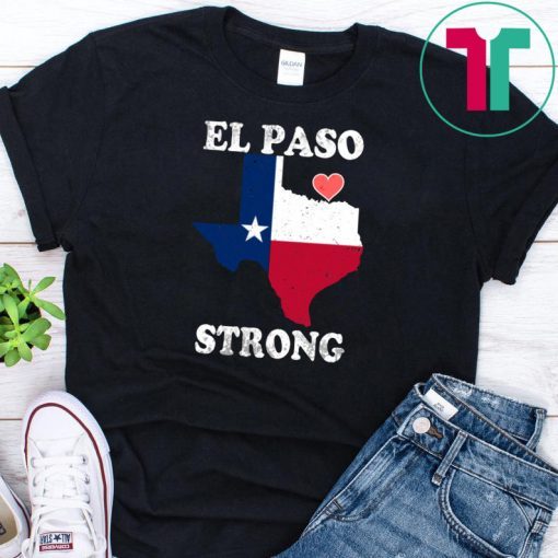 El Paso Strong Shirts #ElPasoStrong Texas Flag El Paso T-Shirt