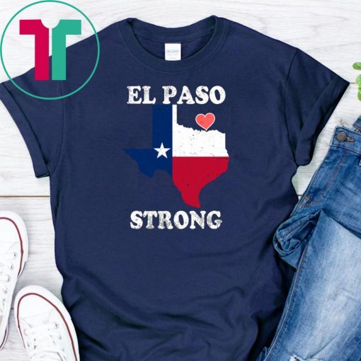 El Paso Strong Shirts #ElPasoStrong Texas Flag El Paso T-Shirt