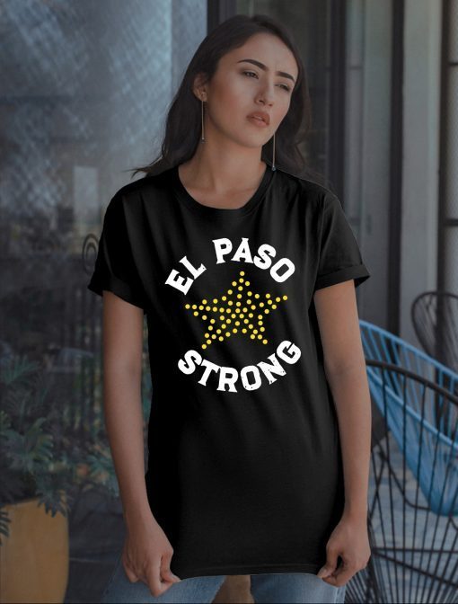 El Paso Strong Shirt, El Paso Shooting Shirt, El Paso Strong Tee Shirt, El Paso Texas Shooting T-Shirt, Texas Strong Tee Shirt, Texas Made