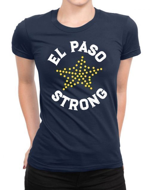 El Paso Strong Shirt, El Paso Shooting Shirt, El Paso Strong Tee Shirt, El Paso Texas Shooting T-Shirt, Texas Strong Tee Shirt, Texas Made