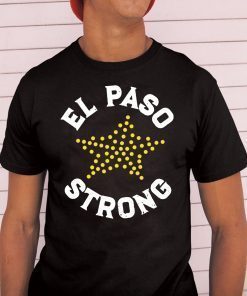 El Paso Strong T-Shirt, El Paso Shooting Shirt, El Paso Strong Tee Shirt, El Paso Texas Shooting Shirt