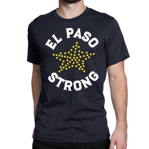 El Paso Strong T-Shirt, El Paso Shooting Shirt, El Paso Strong Tee Shirt, El Paso Texas Shooting Shirt