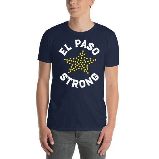 El Paso Strong T-Shirt, El Paso Shooting Shirt, El Paso Strong Tee Shirt, El Paso Texas Shooting Shirt