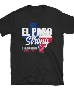 El Paso Strong T-Shirt, El Paso Shooting Shirt, El Paso Strong Tee Shirt, El Paso Texas Shooting T-Shirt, Texas Strong Tee Shirt, Texas Made