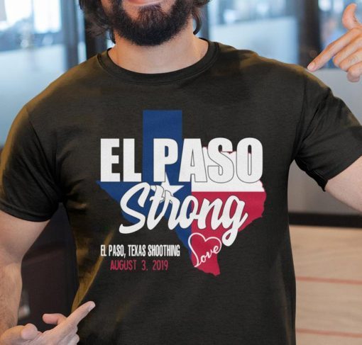 El Paso Strong T-Shirt, El Paso Shooting Shirt, El Paso Strong Tee Shirt, El Paso Texas Shooting T-Shirt, Texas Strong Tee Shirt, Texas Made