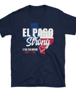 El Paso Strong T-Shirt, El Paso Shooting Shirt, El Paso Strong Tee Shirt, El Paso Texas Shooting T-Shirt, Texas Strong Tee Shirt, Texas Made