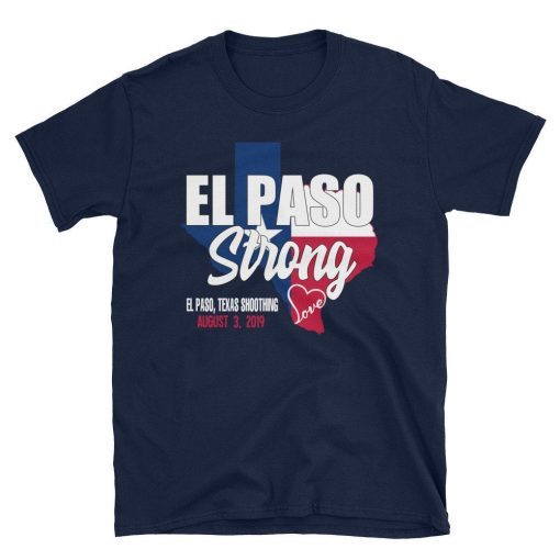 El Paso Strong T-Shirt, El Paso Shooting Shirt, El Paso Strong Tee Shirt, El Paso Texas Shooting T-Shirt, Texas Strong Tee Shirt, Texas Made